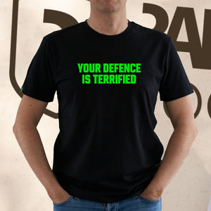 YOUR DEFENCE IS TERRIFIED