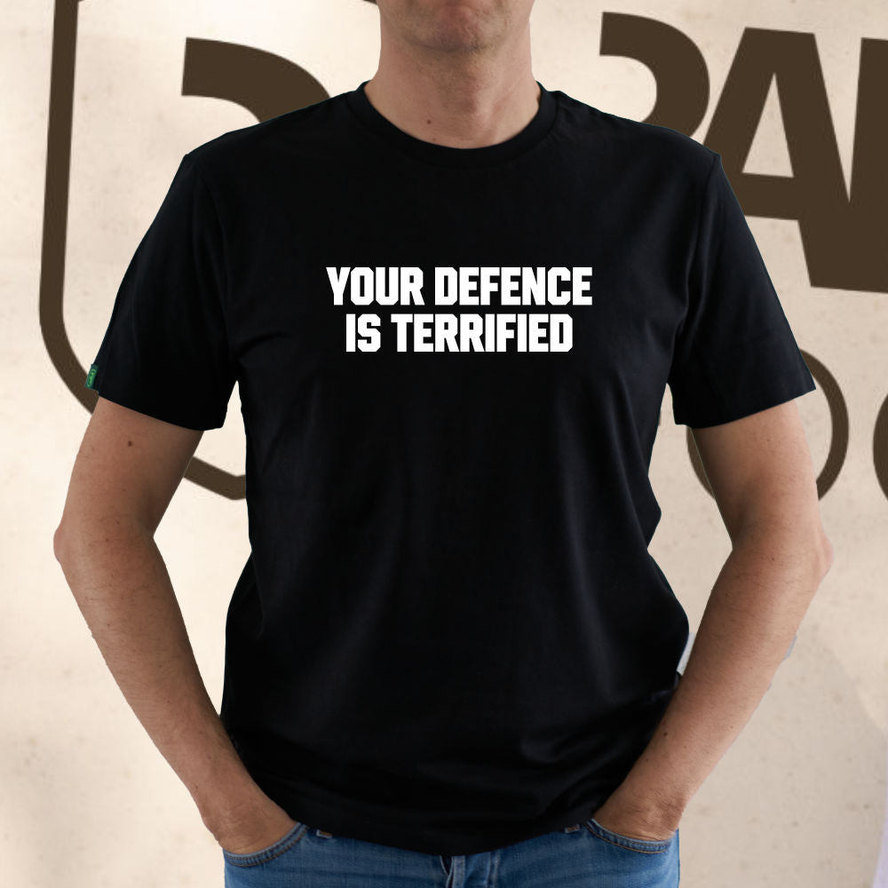 YOUR DEFENCE IS TERRIFIED